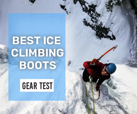 11 Best Ice Climbing Boots || 2023 Updated